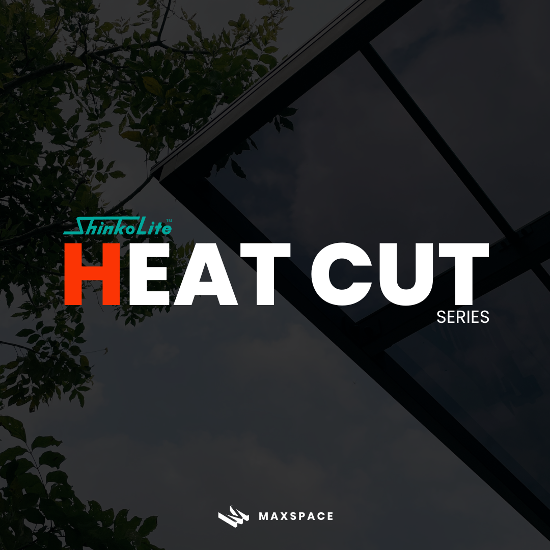 Maxspace_SHINKOLITE รุ่น HEAT CUT series